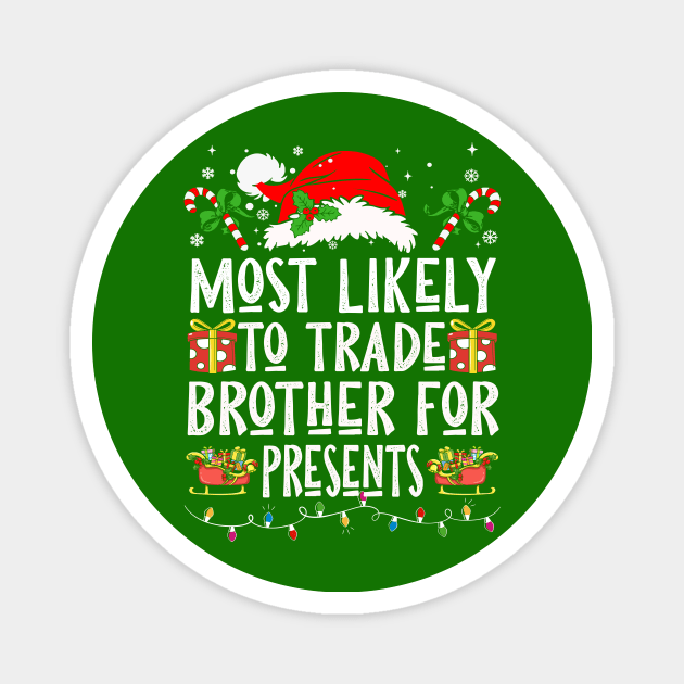 Most Likely To Trade Brother For Presents Magnet by Nichole Joan Fransis Pringle